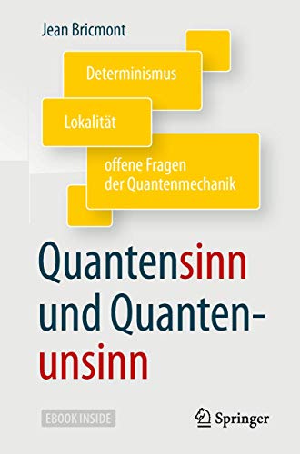 Quantensinn und Quantenunsinn: Determinismus, Lokalität und offene Fragen der Quantenmechanik von Springer