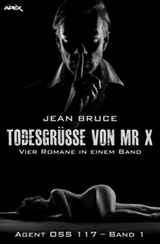 TODESGRÜSSE VON MR. X - AGENT OSS 117, BAND 1: Vier Romane in einem Band