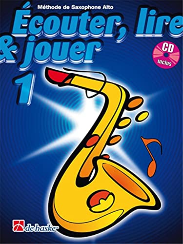 ECouter, Lire & Jouer 1 Saxophone Alto: MeThode De Saxophone Alto