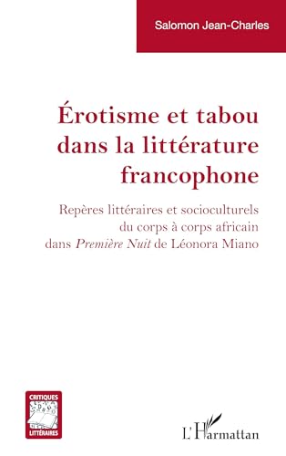 Érotisme et tabou dans la littérature francophone: Repères littéraires et socioculturels du corps à corps africain dans Première Nuit de Léonora Miano von Editions L'Harmattan