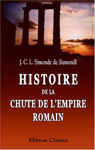 Histoire de la chute de l'Empire Romain et du déclin de la civilisation, de l'an 250 à l'an 1000