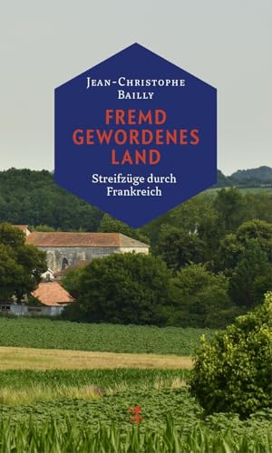 Fremd gewordenes Land: Streifzüge durch Frankreich von Matthes & Seitz Verlag