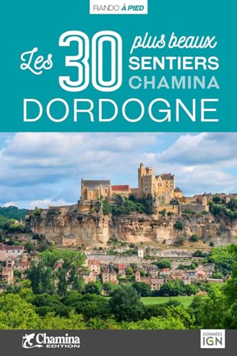 Dordogne - 30 plus beaux sentiers à pied (Les plus beaux sentiers...) von Chamina edition