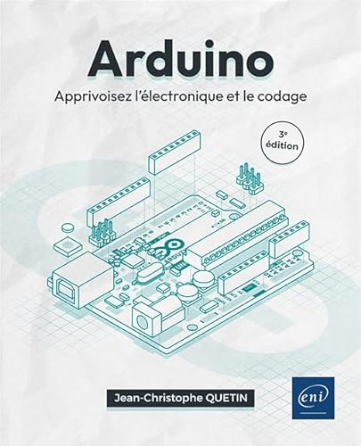 Arduino - Apprivoisez l'électronique et le codage (3e édition) von Editions ENI