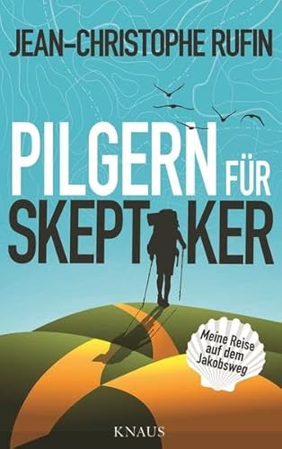Pilgern für Skeptiker: Meine Reise auf dem Jakobsweg Pilgern für Skeptiker: Meine Reise auf dem Jakobsweg