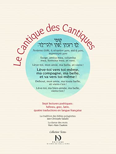 Le Cantique des cantiques, édition polyglotte. Sept lectures poétiques : hébreu, grec, latin et quatre traductions en français Le Cantique des cantiques, édition polyglotte. Sept lectures poétiques : hébreu, grec, latin et quatre traductions en français