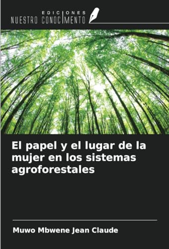 El papel y el lugar de la mujer en los sistemas agroforestales von Ediciones Nuestro Conocimiento