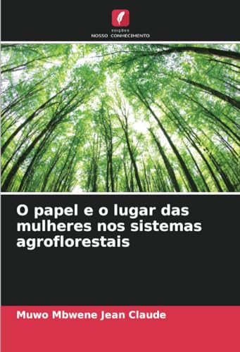 O papel e o lugar das mulheres nos sistemas agroflorestais: DE von Edições Nosso Conhecimento