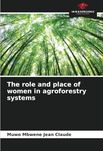 The role and place of women in agroforestry systems: DE von Our Knowledge Publishing