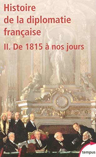 Histoire de la diplomatie française - tome 2 (2): Tome 2, De 1815 à nos jours von TEMPUS PERRIN
