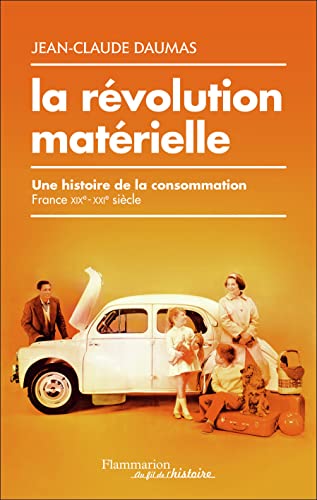La révolution matérielle : Une histoire de la consommation (France XIXe-XXIe siècle)