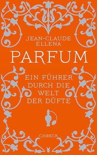 Parfum: Ein Führer durch die Welt der Düfte (Beck'sche Reihe)