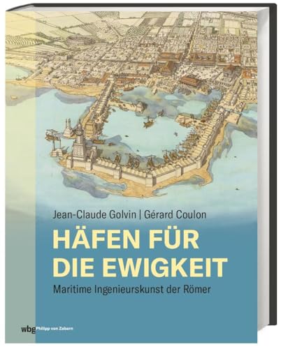 Häfen für die Ewigkeit. Maritime Ingenieurskunst der Römer. Antike Hafenarchitektur und Meerestechnik bis ins Detail: faszinierende Technikgeschichte.