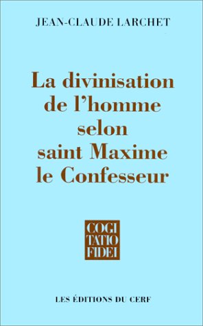La divinisation de l'homme selon saint Maxime le Confesseur (Cogitatio Fidei) von Cerf