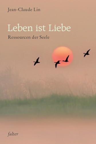Leben ist Liebe: Ressourcen der Seele (falter)