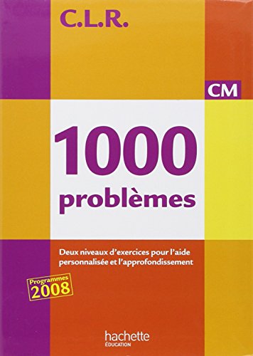 CLR 1000 problèmes CM : livre élève (éd.2010): Deux niveaux d'exercices pour l'aide personnalisée et l'approfondissement