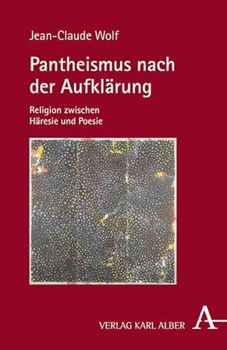 Pantheismus nach der Aufklärung: Religion zwischen Häresie und Poesie von Alber