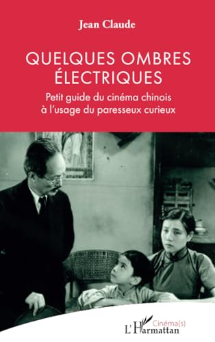Quelques ombres électriques: Petit guide du cinéma chinois à l’usage du paresseux curieux von Editions L'Harmattan