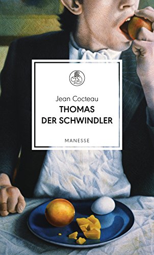 Thomas der Schwindler: Roman. Übersetzt von Claudia Kalscheuer, mit einem Nachwort von Iris Radisch (Manesse Bibliothek, Band 7)