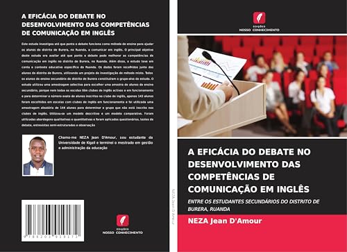 A EFICÁCIA DO DEBATE NO DESENVOLVIMENTO DAS COMPETÊNCIAS DE COMUNICAÇÃO EM INGLÊS: ENTRE OS ESTUDANTES SECUNDÁRIOS DO DISTRITO DE BURERA, RUANDA von Edições Nosso Conhecimento
