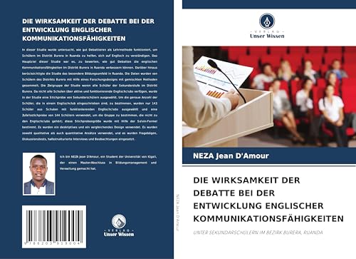 DIE WIRKSAMKEIT DER DEBATTE BEI DER ENTWICKLUNG ENGLISCHER KOMMUNIKATIONSFÄHIGKEITEN: UNTER SEKUNDARSCHÜLERN IM BEZIRK BURERA, RUANDA von Verlag Unser Wissen
