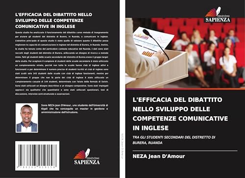 L'EFFICACIA DEL DIBATTITO NELLO SVILUPPO DELLE COMPETENZE COMUNICATIVE IN INGLESE: TRA GLI STUDENTI SECONDARI DEL DISTRETTO DI BURERA, RUANDA von Edizioni Sapienza