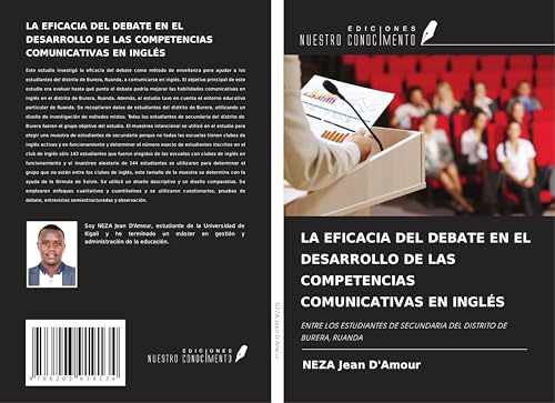 LA EFICACIA DEL DEBATE EN EL DESARROLLO DE LAS COMPETENCIAS COMUNICATIVAS EN INGLÉS: ENTRE LOS ESTUDIANTES DE SECUNDARIA DEL DISTRITO DE BURERA, RUANDA von Ediciones Nuestro Conocimiento