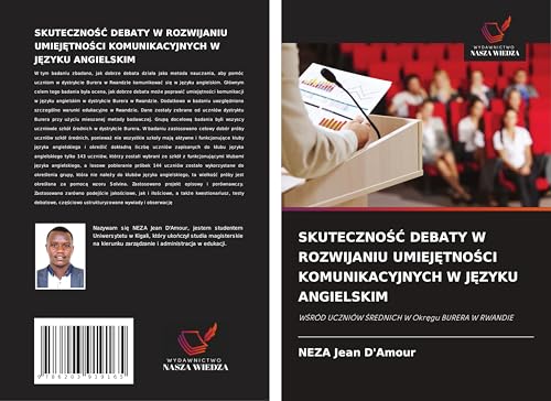 SKUTECZNO¿¿ DEBATY W ROZWIJANIU UMIEJ¿TNO¿CI KOMUNIKACYJNYCH W J¿ZYKU ANGIELSKIM: W¿RÓD UCZNIÓW ¿REDNICH W Okr¿gu BURERA W RWANDIE von Wydawnictwo Nasza Wiedza