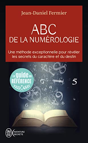 ABC de la numérologie: Déclarez les clefs de votre avenir