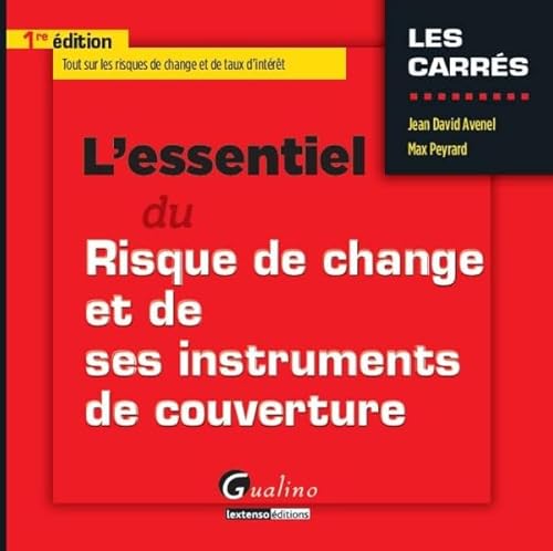 L'essentiel du risque de change et de ses instruments de couverture 2016: TOUT SUR LES RISQUES DE CHANGE ET DE TAUX D'INTÉRÊT
