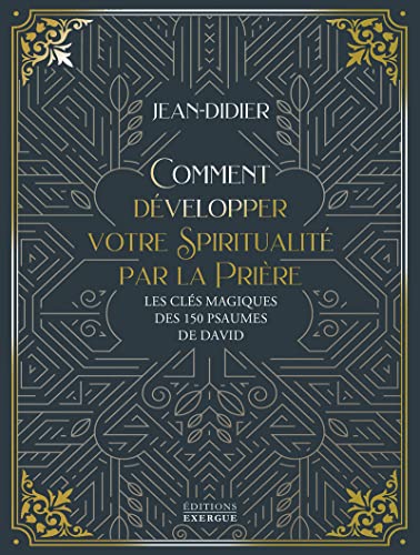 Comment développer votre spiritualité par la prière - Les clés magiques des 150 psaumes de David Comment développer votre spiritualité par la prière - Les clés magiques des 150 psaumes de David von EXERGUE