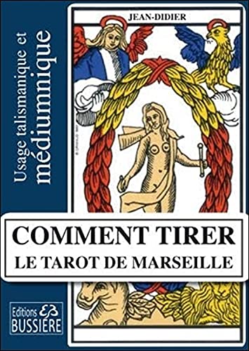 Comment tirer le Tarot de Marseille - Usage talismanique et médiumnique von BUSSIERE