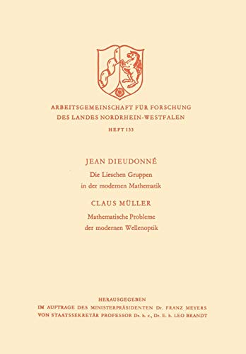 Die Lieschen Gruppen in der Modernen Mathematik / Mathematische Probleme der Modernen Wellenoptik (Arbeitsgemeinschaft für Forschung des Landes Nordrhein-Westfalen) (German Edition)