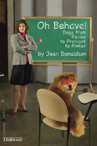 Oh Behave!: Dogs from Pavlov to Premack to Pinker von Dogwise Publishing
