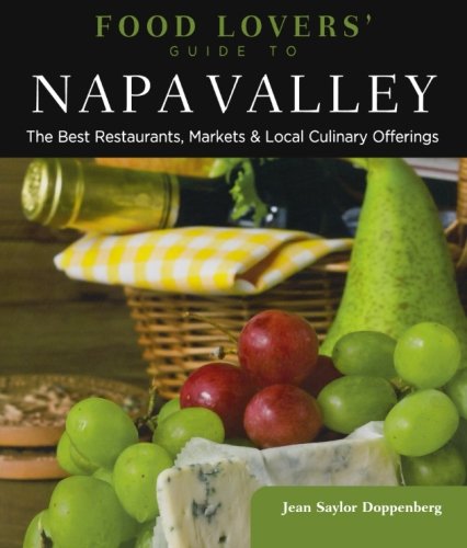 Food Lovers' Guide to® Napa Valley: The Best Restaurants, Markets & Local Culinary Offerings (Food Lovers' Series) von Globe Pequot Press