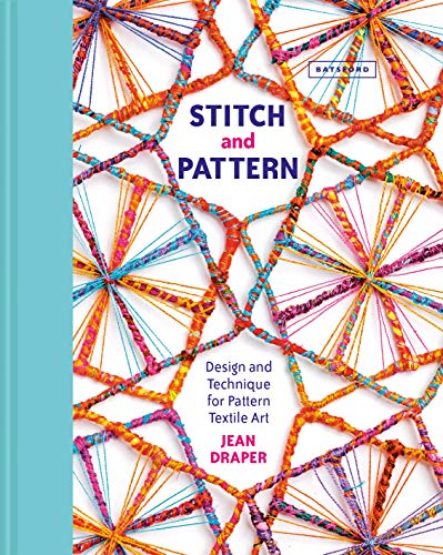 Stitch and Pattern: Design and Technique for Pattern Textile Art von Batsford