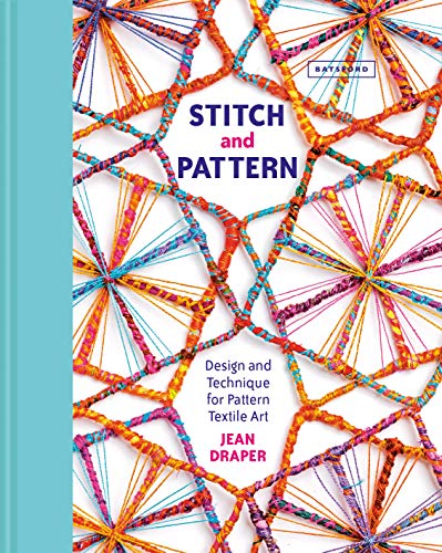 Stitch and Pattern: Design and Technique for Pattern Textile Art von Batsford