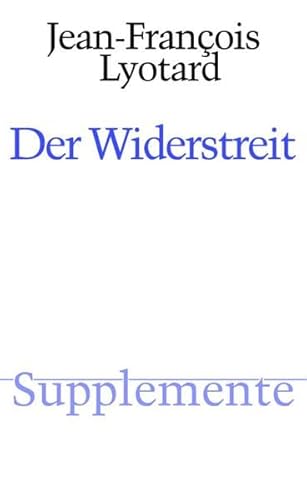 Der Widerstreit: Übersetzt von Joseph Vogl. Mit einer Bibliographie zum Gesamtwerk Lyotards von Reinhold Clausjürgens. 2. Auflage (Supplemente)