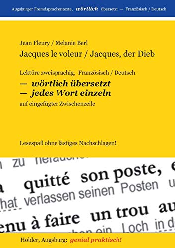 Jacques le voleur /Jacques, der Dieb: Lektüre zweisprachig, Französisch /Deutsch, WÖRTLICH ÜBERSETZT -- jedes Wort einzeln - auf eingefügter ... Fremdsprachentexte -- WÖRTLICH ÜBERSETZT --)