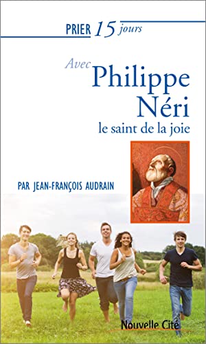Prier 15 jours avec Philippe Néri: le saint de la joie