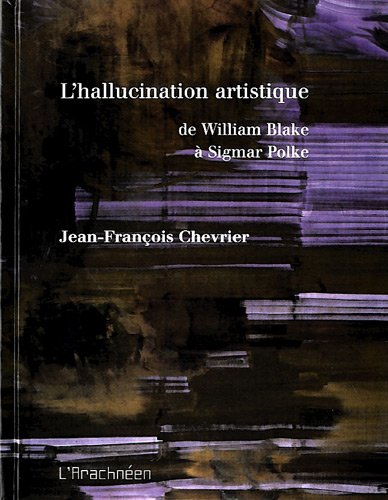 L'hallucination artistique de William Blake à Sigmar Polke von ARACHNEEN