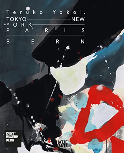 Teruko Yokoi: Tokyo - New York - Paris - Bern (Zeitgenössische Kunst) von Hatje Cantz Verlag