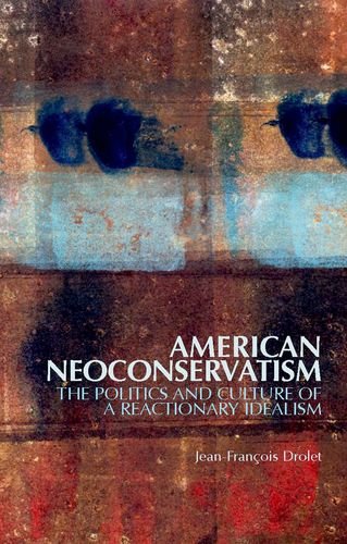 American Neoconservatism: The Politics and Culture of a Reactionary Idealism American Neoconservatism: The Politics and Culture of a Reactionary Idealism von OXFORD UNIV PR