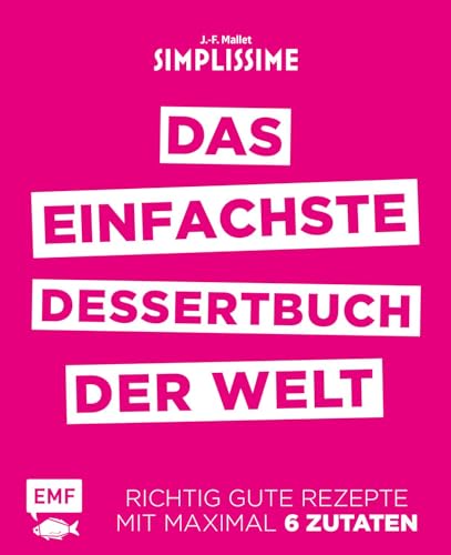 Simplissime - Das einfachste Dessertbuch der Welt: Richtig gute Rezepte mit maximal 6 Zutaten