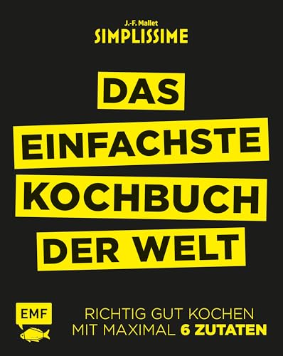 Simplissime – Das einfachste Kochbuch der Welt: Richtig gut kochen mit maximal 6 Zutaten