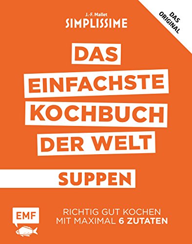 Simplissime – Das einfachste Kochbuch der Welt: Suppen: Richtig gut kochen mit maximal 6 Zutaten Simplissime – Das einfachste Kochbuch der Welt: Suppen: Richtig gut kochen mit maximal 6 Zutaten