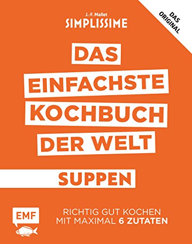 Simplissime – Das einfachste Kochbuch der Welt: Suppen: Richtig gut kochen mit maximal 6 Zutaten von Edition Michael Fischer