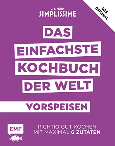 Simplissime – Das einfachste Kochbuch der Welt: Vorspeisen: Richtig gut kochen mit maximal 6 Zutaten