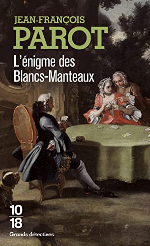 L'Enigme des Blancs-Manteaux : Enquête dans le Paris du XVIIIe siècle (Grands Detectives, Band 1) von 10 * 18