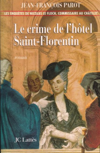 Le Crime de l'hôtel Saint-Florentin (Les enquêtes de Nicolas Le Floch n°5): Une enquête de Nicolas Le Floch von JC LATTÈS